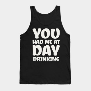 You Had Me At Day Drinking Tank Top